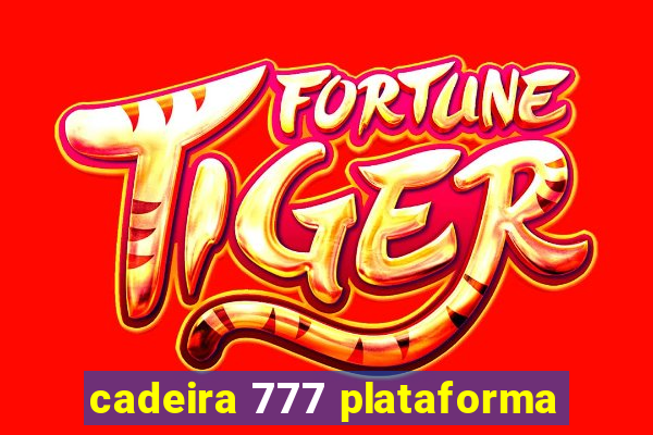 cadeira 777 plataforma